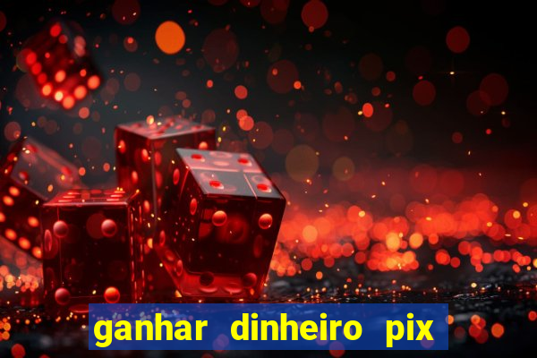 ganhar dinheiro pix jogando 2022 pagbank