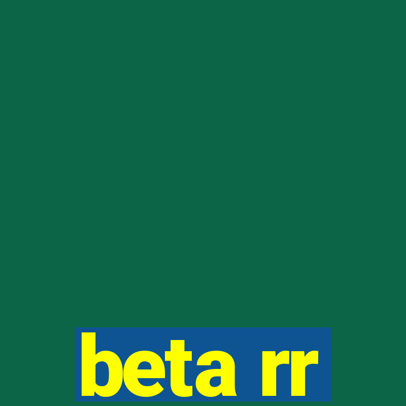 beta rr