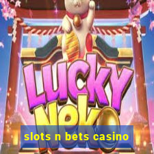 slots n bets casino