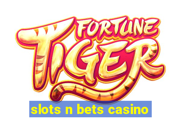 slots n bets casino