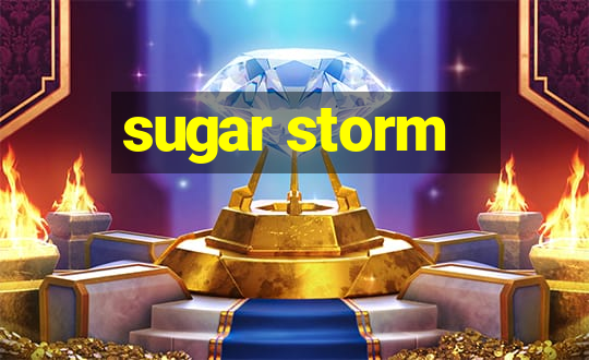 sugar storm