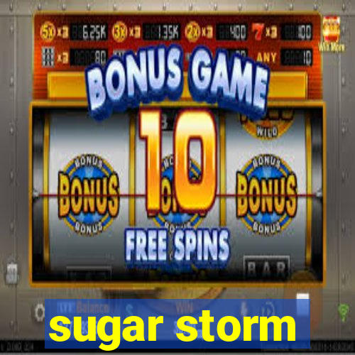 sugar storm