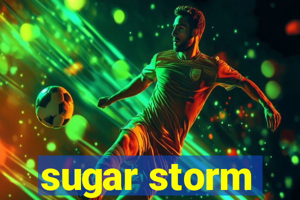 sugar storm