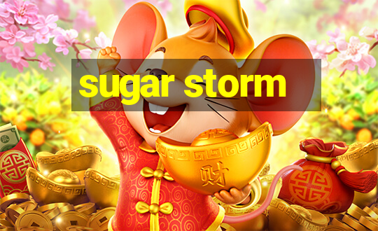 sugar storm