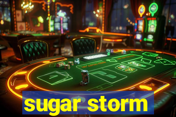 sugar storm