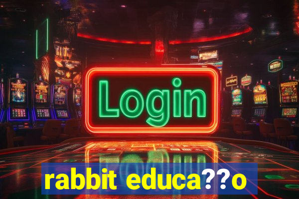 rabbit educa??o