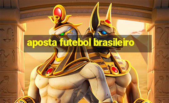 aposta futebol brasileiro