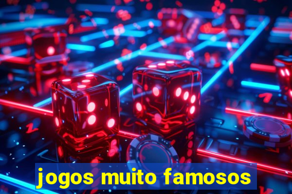 jogos muito famosos