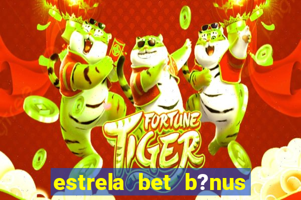 estrela bet b?nus 5 reais