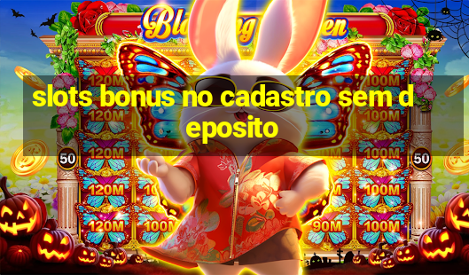 slots bonus no cadastro sem deposito