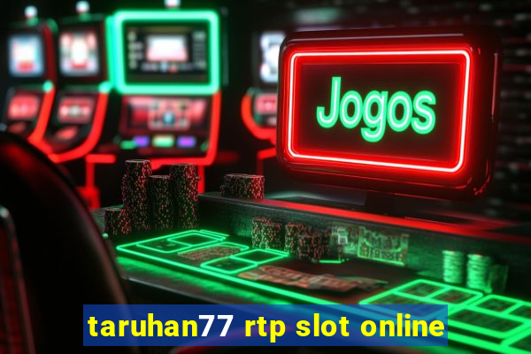 taruhan77 rtp slot online