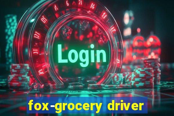 fox-grocery driver