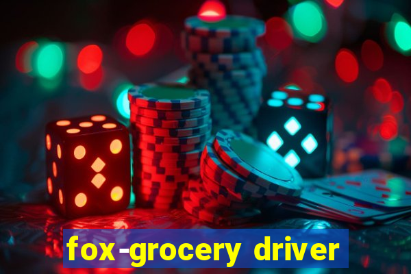 fox-grocery driver