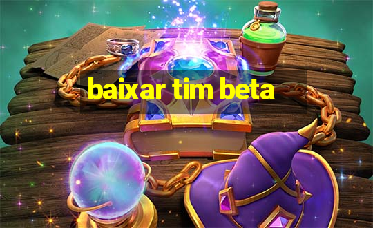 baixar tim beta