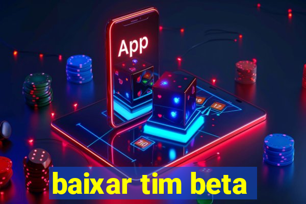 baixar tim beta