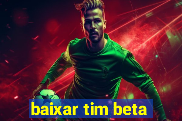 baixar tim beta