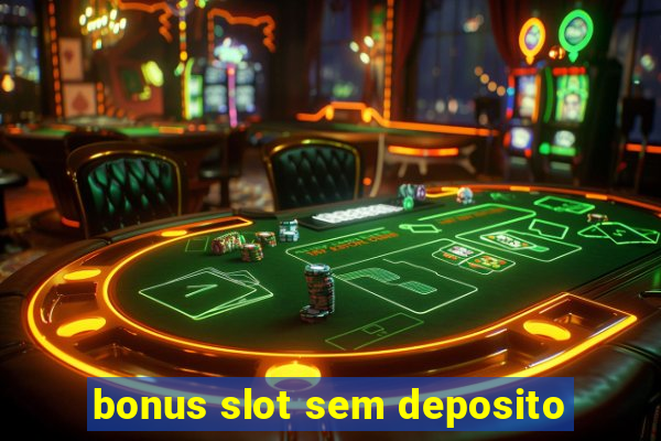 bonus slot sem deposito