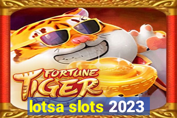 lotsa slots 2023