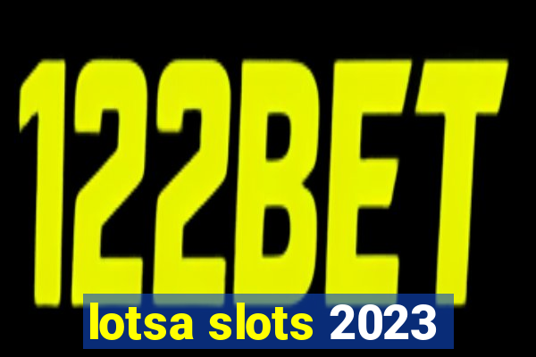 lotsa slots 2023