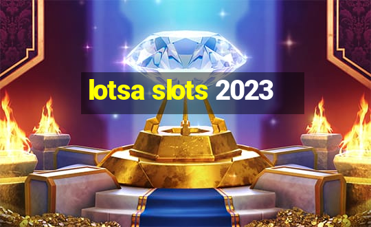 lotsa slots 2023