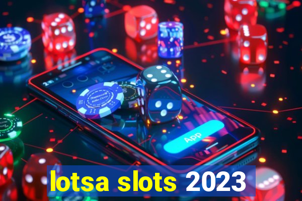 lotsa slots 2023