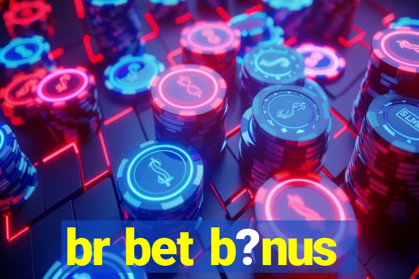 br bet b?nus