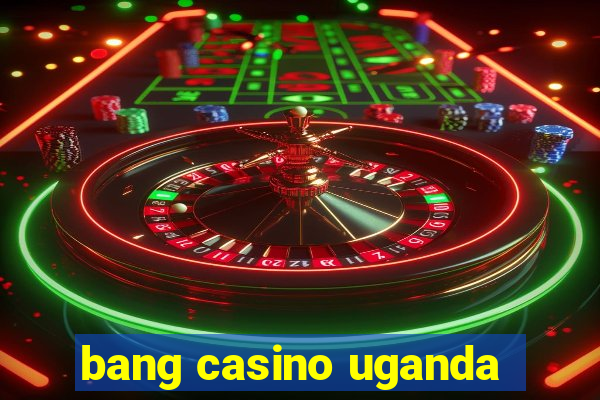 bang casino uganda