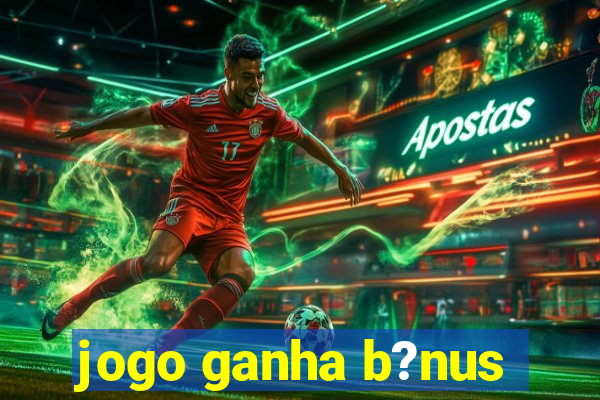 jogo ganha b?nus