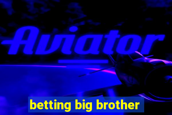 betting big brother