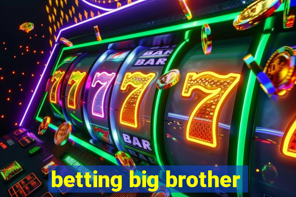 betting big brother