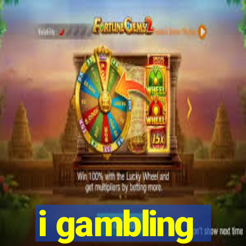 i gambling