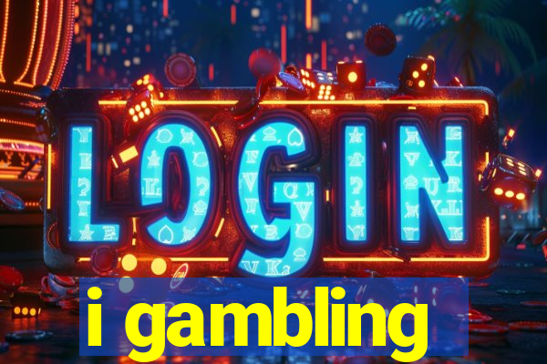 i gambling