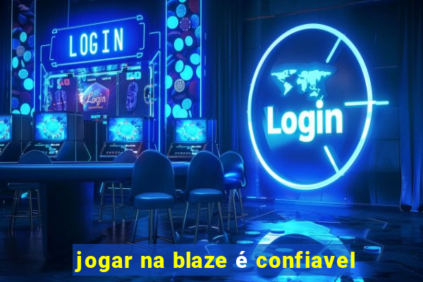 jogar na blaze é confiavel