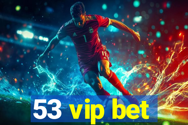 53 vip bet