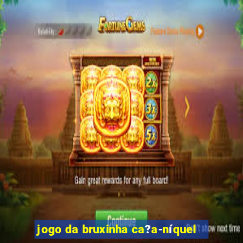 jogo da bruxinha ca?a-níquel