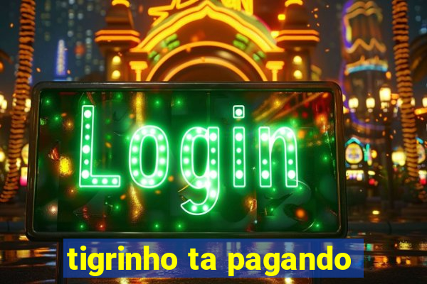 tigrinho ta pagando