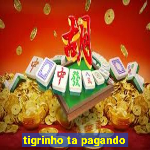 tigrinho ta pagando