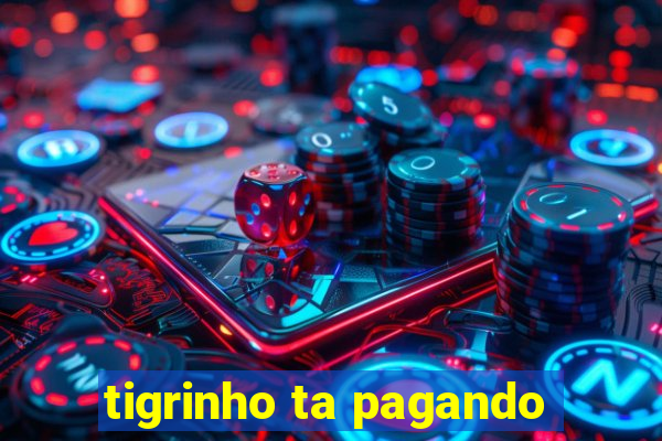 tigrinho ta pagando