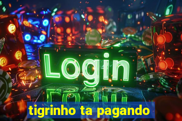 tigrinho ta pagando