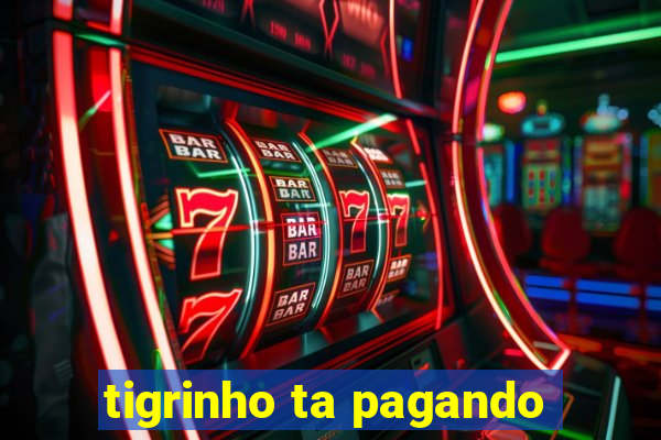 tigrinho ta pagando