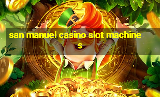 san manuel casino slot machines