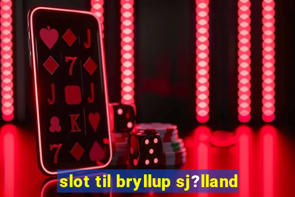 slot til bryllup sj?lland