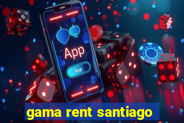 gama rent santiago