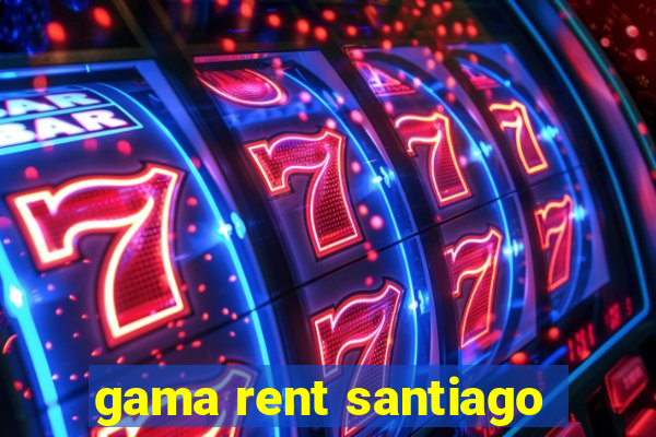 gama rent santiago