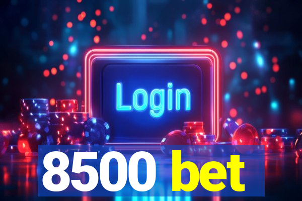 8500 bet