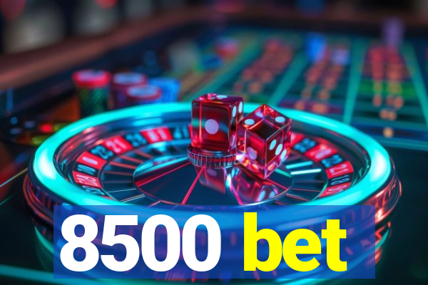 8500 bet