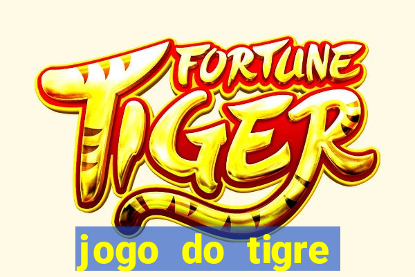 jogo do tigre ganha dinheiro