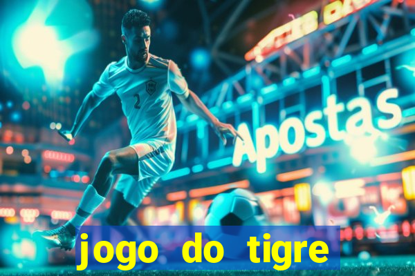 jogo do tigre ganha dinheiro