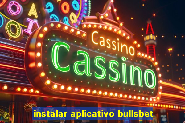 instalar aplicativo bullsbet