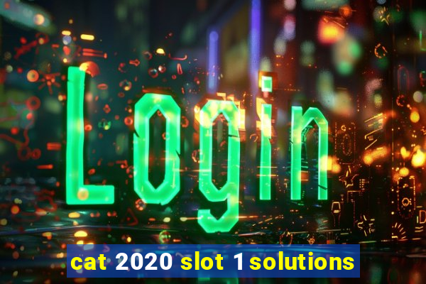 cat 2020 slot 1 solutions